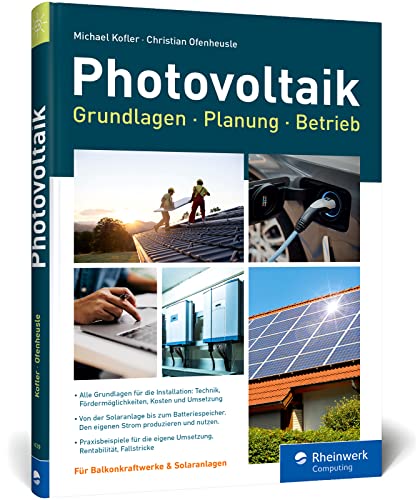 Photovoltaik: Praxisbuch mit Grundlagen für Planung und Installation: Technik, Fördermöglichkeiten, Kosten und Umsetzung Photovoltaik: Praxisbuch mit Grundlagen für Planung und Installation: Technik, Fördermöglichkeiten, Kosten und Umsetzung