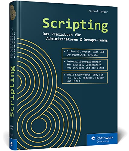 Scripting: Das Praxisbuch für Admins und DevOps-Teams. So nutzen Sie effizient Skripts in Python, der PowerShell und Bash