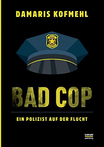 Bad Cop: Ein Polizist auf der Flucht von Books on Demand GmbH