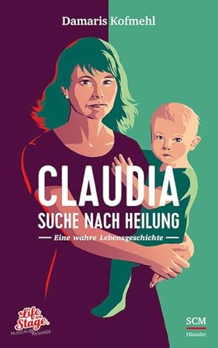 Claudia - Suche nach Heilung: Eine wahre Lebensgeschichte (Life on Stage) von SCM Hänssler