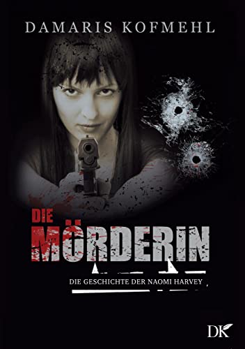 Die Mörderin: Die Geschichte der Naomi Harvey