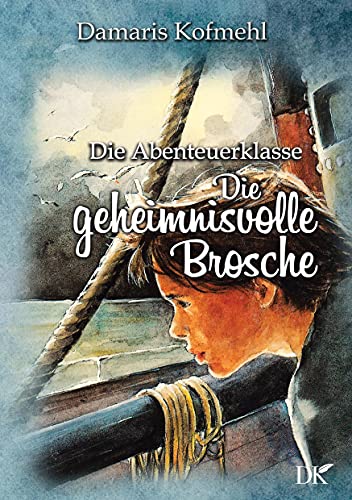 Die geheimisvolle Brosche: Die Abenteuerklasse Band 5
