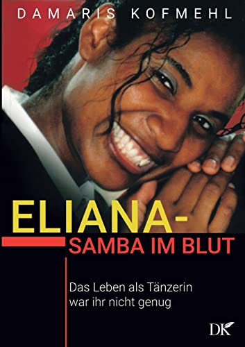 Eliana - Samba im Blut: Das Leben als Tänzerin war ihr nicht genug