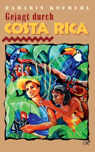 Gejagt durch Costa Rica (Abenteuer in Südamerika) von BoD – Books on Demand