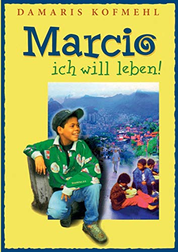 Marcio - ich will leben: Ein brasilianischer Strassenjunge wagt das Unmögliche