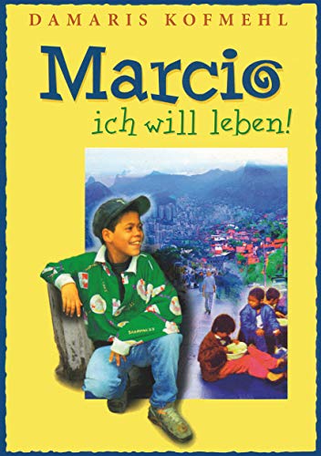 Marcio - ich will leben: Ein brasilianischer Strassenjunge wagt das Unmögliche Marcio - ich will leben: Ein brasilianischer Strassenjunge wagt das Unmögliche