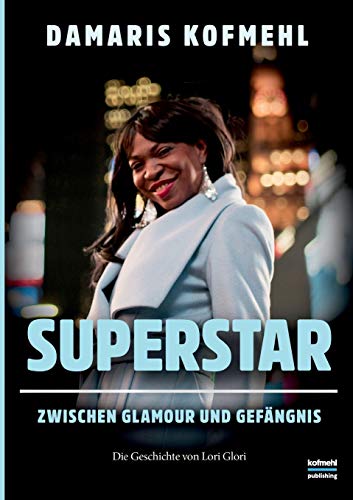 Superstar: Zwischen Glamour und Gefängnis - Die Geschichte von Lori Glori Superstar: Zwischen Glamour und Gefängnis - Die Geschichte von Lori Glori