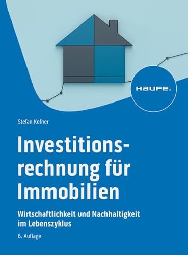 Investitionsrechnung für Immobilien: Wirtschaftlichkeit und Nachhaltigkeit im Lebenszyklus (Hammonia bei Haufe) von Haufe