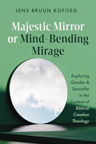 Majestic Mirror or Mind-Bending Mirage: Exploring Gender and Sexuality in the Context of Biblical Creation Theology von Wipf and Stock