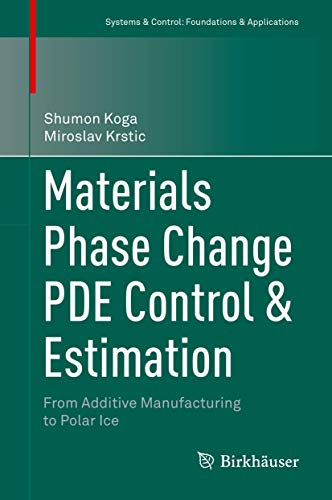 Materials Phase Change PDE Control & Estimation: From Additive Manufacturing to Polar Ice (Systems & Control: Foundations & Applications) von Birkhäuser
