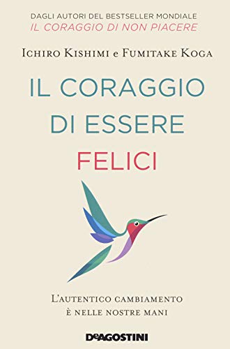 Il coraggio di essere felici. L’autentico cambiamento è nelle nostre mani Il coraggio di essere felici. L’autentico cambiamento è nelle nostre mani