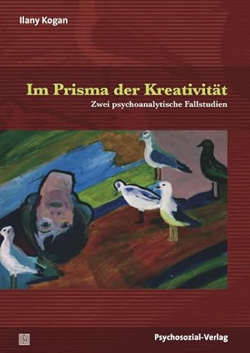 Im Prisma der Kreativität: Zwei psychoanalytische Fallstudien (Bibliothek der Psychoanalyse)