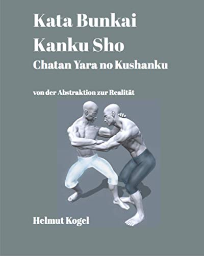 Kata Bunkai, Kanku Sho, Chatan Yara no Kushanku: von der Abstraktion zur Realität von Independently published