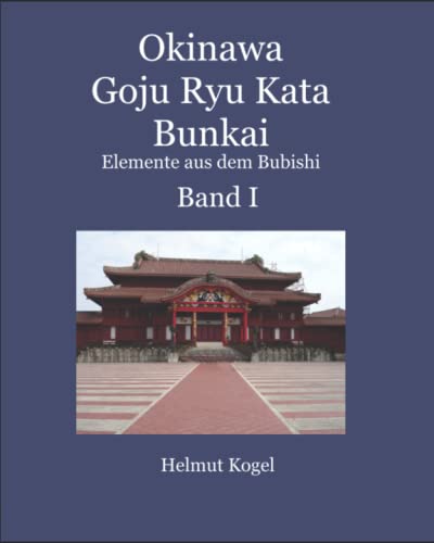 Okinawa Goju Ryu Kata Bunkai: Elemente aus dem Bubishi von Independently published
