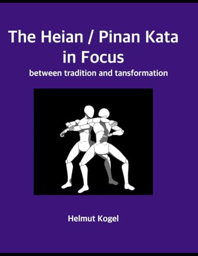 The Heian / Pinan Kata in Focus: between tradition and transformation von Independently published