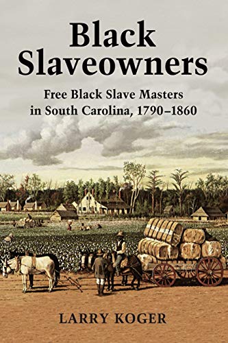 Black Slaveowners: Free Black Slave Masters in South Carolina, 1790-1860 von McFarland