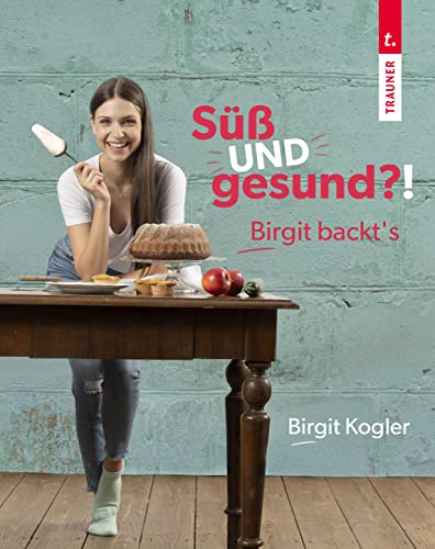 Süß UND gesund?! Birgit backt´s Süß UND gesund?! Birgit backt´s