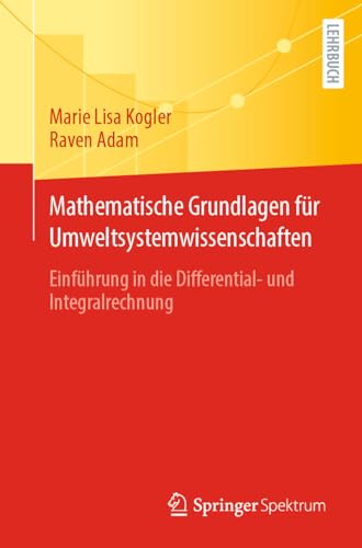 Mathematische Grundlagen für Umweltsystemwissenschaften: Einführung in die Differential- und Integralrechnung von Springer Spektrum