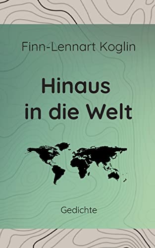 Hinaus in die Welt: Gedichte