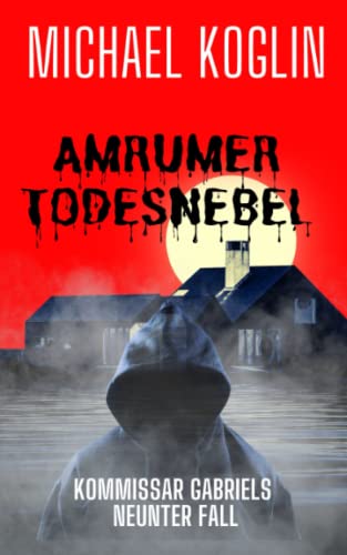 Amrumer Todesnebel: Kommissar Gabriels 9. Fall Amrumer Todesnebel: Kommissar Gabriels 9. Fall von Independently published