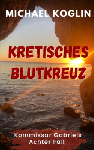 Kretisches Blutkreuz: Kommissar Gabriels 8. Fall von Independently published