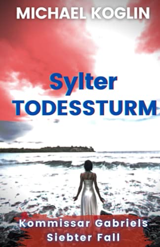 Sylter Todessturm: Kommissar Gabriels 7. Fall von Independently published