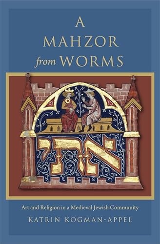 A Mahzor From Worms: Art and Religion in a Medieval Jewish Community (Introduction -- Facts about the Leipzig Mahzor -- Worms: Com)