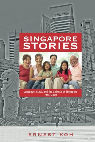 Singapore Stories: Language, Class, and the Chinese of Singapore, 1945-2000 von Cambria Press