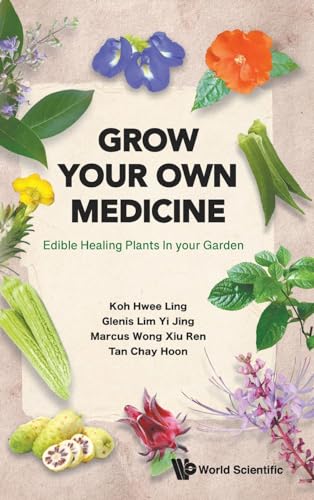 Grow Your Own Medicine: Edible Healing Plants in your Garden von World Scientific Publishing Company