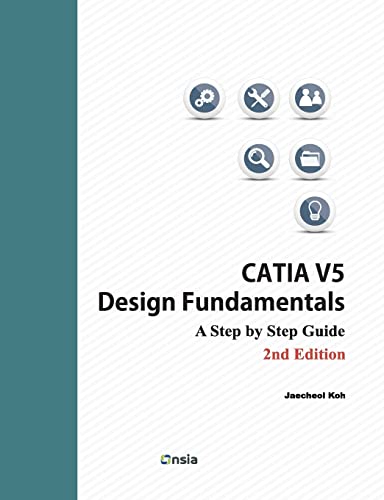 CATIA V5 Design Fundamentals - 2nd Edition: A Step by Step Guide von Createspace Independent Publishing Platform