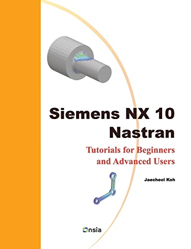 Siemens NX 10 Nastran: Tutorials for Beginners and Advanced Users von Createspace Independent Publishing Platform