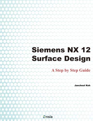 Siemens NX 12 Surface Design: A Step by Step Guide von CreateSpace Independent Publishing Platform