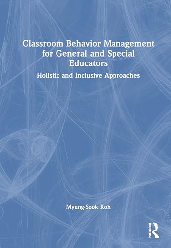 Classroom Behavior Management for General and Special Educators: Holistic and Inclusive Approaches von Routledge