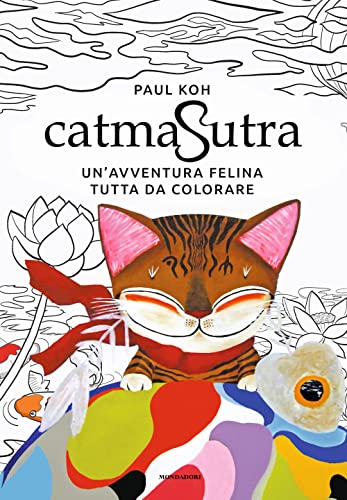 Catmasutra. Un'avventura felina tutta da colorare. Ediz. illustrata von Mondadori Electa