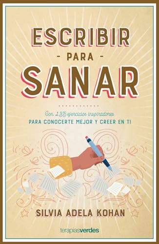 Escribir Para Sanar: Con 135 ejercicios inspiradores para conocerte mejor y creer en ti (Terapias Únicos) von Terapias Verdes