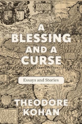 A Blessing and a Curse: Essays and Stories von Theodore Kohan