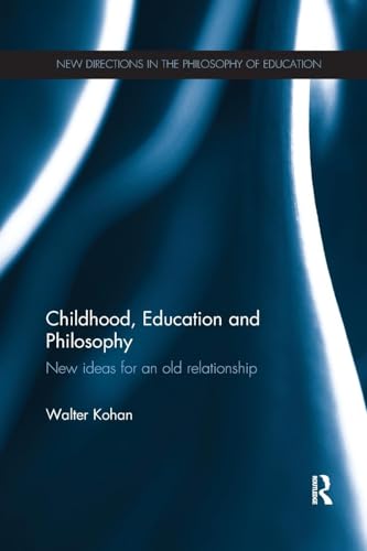 Childhood, Education and Philosophy: New ideas for an old relationship (New Directions in the Philosophy of Education)