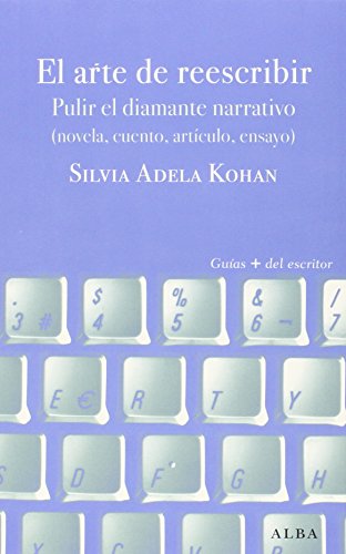 El arte de reescribir : pulir el diamante narrativo (novela cuento, artículo, ensayo) (Guías + del escritor, Band 31) von ALBA