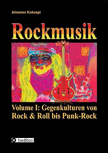 Rockmusik: Volume I: Gegenkulturen von Rock & Roll bis Punk-Rock