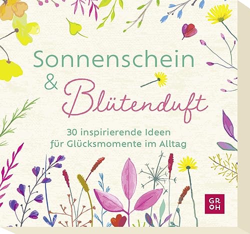 Sonnenschein und Blütenduft: 30 inspirierende Ideen für Glücksmomente im Alltag | Kartenbox mit schwungvollen Impulsen und Aktivitäten (Geschenke für Naturliebhaber und Gartenfreunde)