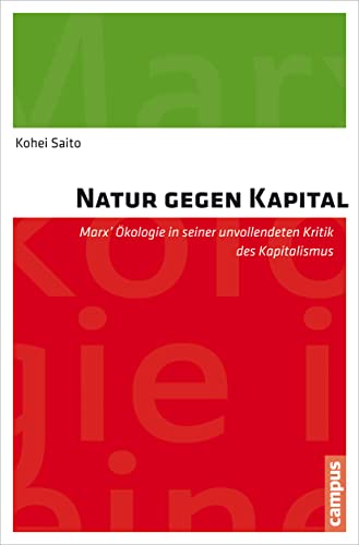 Natur gegen Kapital: Marx' Ökologie in seiner unvollendeten Kritik des Kapitalismus von Campus Verlag GmbH