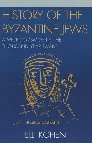 History of the Byzantine Jews: A Microcosmos in the Thousand Year Empire: A Microcosmos in the Thousand Year Empire von University Press of America