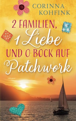 2 Familien, 1 Liebe und 0 Bock auf Patchwork: Heiterer Familien-Liebesroman