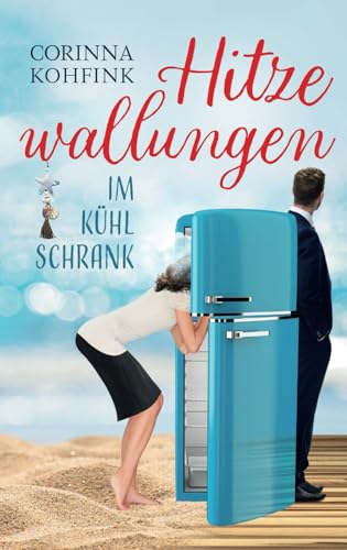 Hitzewallungen im Kühlschrank: Ein Liebesroman mit Herz, Humor und Tiefgang (Hitzewallungen und Liebe, Band 1) Hitzewallungen im Kühlschrank: Ein Liebesroman mit Herz, Humor und Tiefgang (Hitzewallungen und Liebe, Band 1) von Independently published