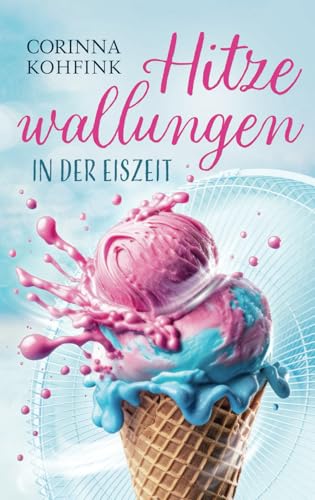 Hitzewallungen in der Eiszeit: Turbulenter Familienroman (Hitzewallungen und Liebe, Band 2)