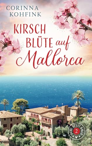 Kirschblüte auf Mallorca: Liebesroman mit heiteren und berührenden Momenten (Doro spielt Amor, Band 2)