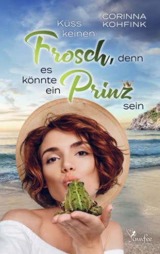 Küss keinen Frosch, denn es könnte ein Prinz sein: Liebesroman (Buchhandelsausgabe)