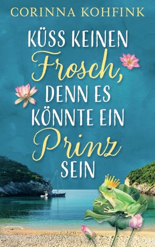 Küss keinen Frosch, denn es könnte ein Prinz sein: Ü40-Liebesroman (Hitzewallungen und Liebe) von Independently published