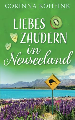 Liebeszaudern in Neuseeland: Ein Liebesroman mit Herz, Humor und Tiefgang