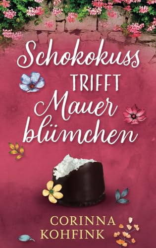 Schokokuss trifft Mauerblümchen: Liebesroman mit heiteren und berührenden Momenten